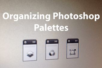 Cómo organizar las paletas de Photoshop para lograr la máxima eficiencia