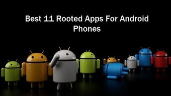 Las 11 mejores aplicaciones rooteadas para teléfonos Android